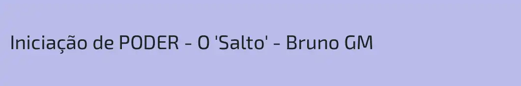 Iniciação de PODER - O 'Salto' - Bruno GM